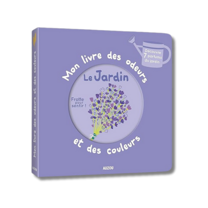 Mon livre des odeurs & des couleurs - Le jardin